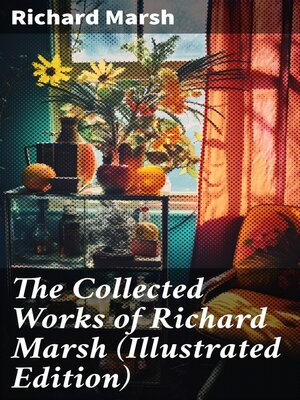 cover image of The Collected Works of Richard Marsh (Illustrated Edition)
